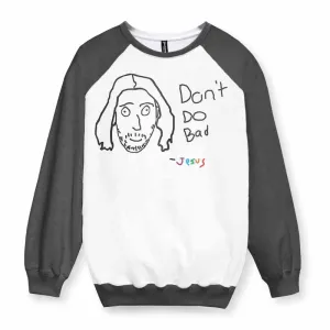 Don't Do Bad Sweatshirt