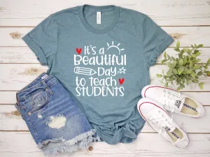 It's a Beautiful Day to Teach Students  - Adult Teacher Unisex T Shirt- Teacher Shirts - Favorite Teacher T Shirt