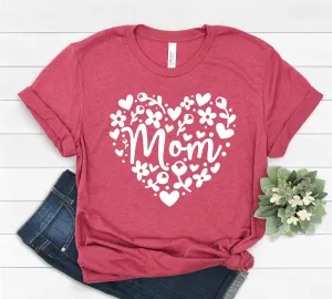 Mom T Shirt -Mother's Day Gift Idea - Grandma - Grandmother - Aunt - God Mother - Sister - Heart Love