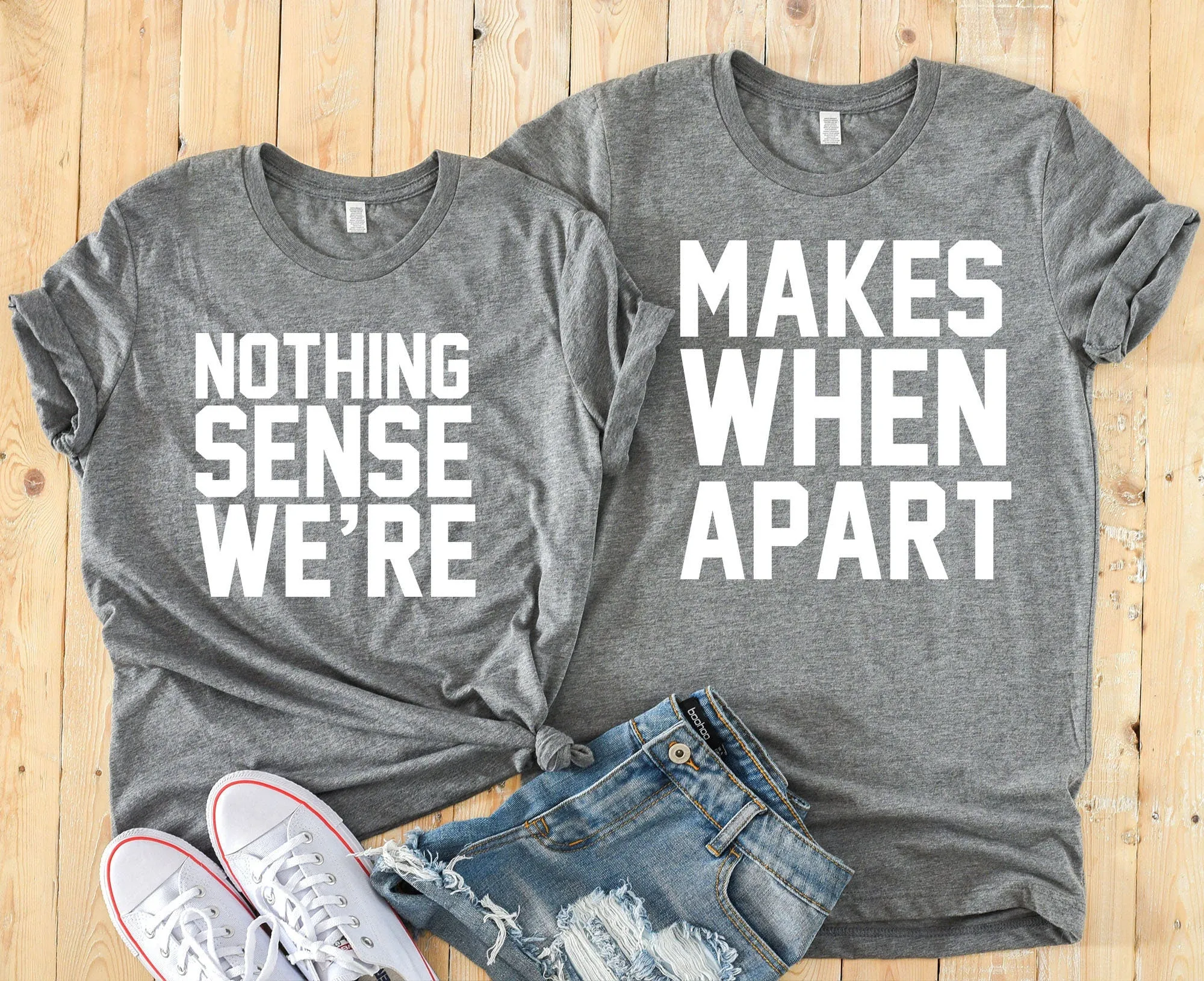 Nothing Makes Sense When We Are Apart -  Cute Couples T Shirts - Matching Shirts for Couples - Funny Matching Shirts
