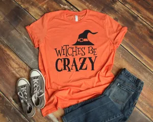 Witches Be Crazy - Happy Halloween Adult T Shirt - Halloween - Funny T Shirt